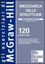 Meccanica delle strutture. Metodo degli elementi finiti. 120 problemi risolti