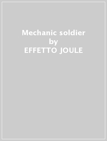 Mechanic soldier - EFFETTO JOULE