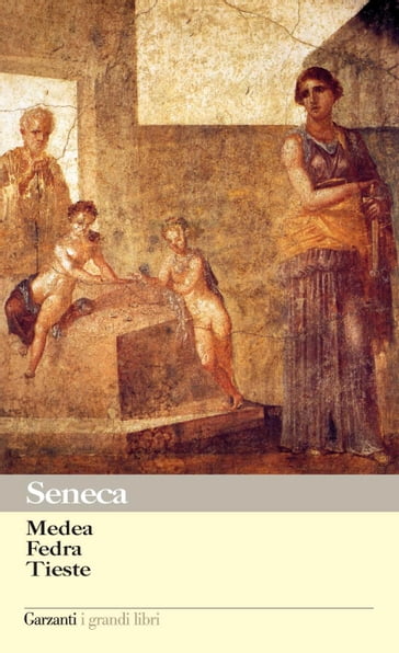 Medea - Fedra - Tieste - Lucio Anneo Seneca