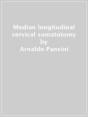 Median longitudinal cervical somatotomy - Piero Conti - Arnaldo Pansini