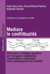 Mediare la conflittualità. Riflessioni e strategie operative per sviluppare competenze comunicative e relazionali nella trasformazione dei conflitti