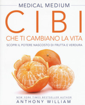 Medical medium. Cibi che ti cambiano la vita. Il potere nascosto di frutta e verdura - William Anthony