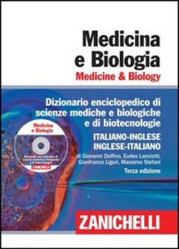 Medicina e biologia. Medicine & biology. Dizionario enciclopedico di scienze mediche e biologiche e di biotecnologie. Italiano-inglese, inglese-italiano. Con DVD-ROM. Con aggiornamento online - Giovanni Delfino - Eudes Lanciotti - Gianfranco Liguri - Massimo Stefani