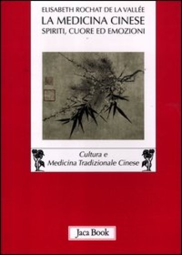 Medicina cinese. Spiriti, cuore ed emozioni (La) - Elisabeth Rochat de la Vallée