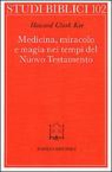 Medicina, miracolo e magia nei tempi del Nuovo Testamento - Howard C. Kee