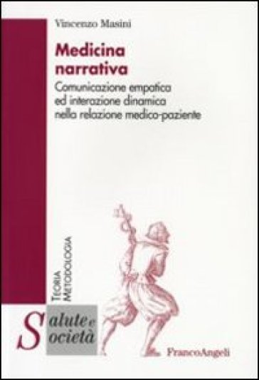 Medicina narrativa. Comunicazione empatica ed interazione dinamica nella relazione medico-paziente - Vincenzo Masini