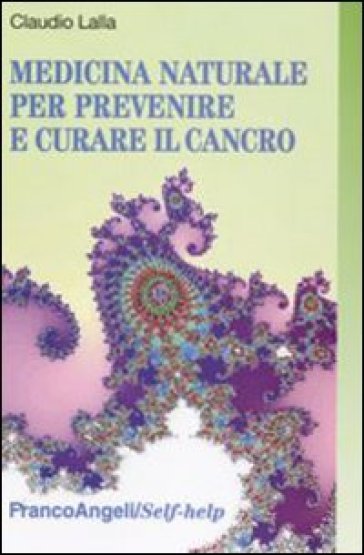 Medicina naturale per prevenire e curare il cancro - Claudio Lalla