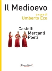 Il Medioevo - Castelli Mercanti Poeti