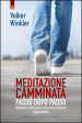 Meditazione camminata. Passo dopo passo. Camminare nell essere, essere nel camminare. Guida pratica