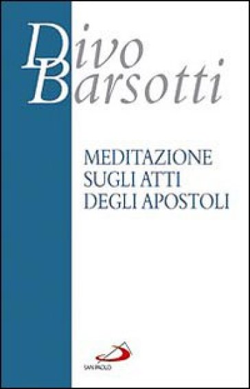 Meditazione sugli Atti degli Apostoli - Divo Barsotti