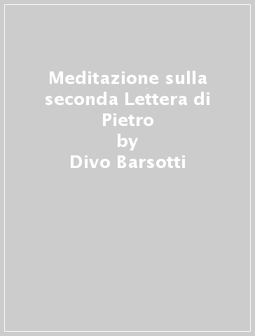 Meditazione sulla seconda Lettera di Pietro - Divo Barsotti