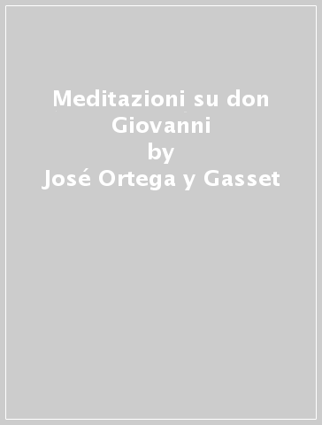 Meditazioni su don Giovanni - José Ortega y Gasset