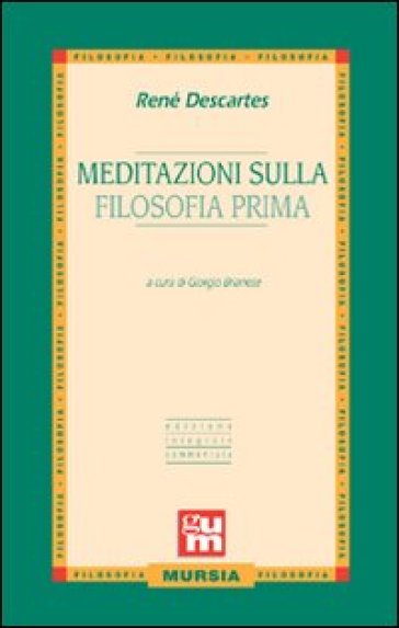 Meditazioni sulla filosofia prima - Renato Cartesio