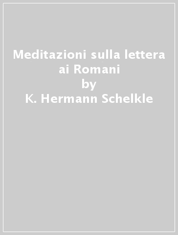Meditazioni sulla lettera ai Romani - K. Hermann Schelkle