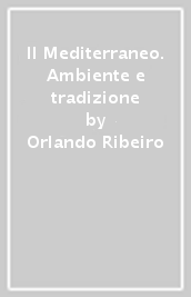 Il Mediterraneo. Ambiente e tradizione