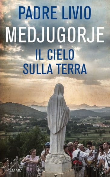 Medjugorje. Il cielo sulla terra - Livio Fanzaga