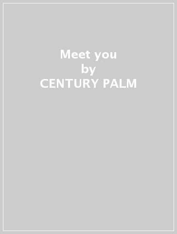 Meet you - CENTURY PALM