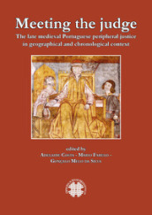Meeting the judge. The late medieval Portuguese peripheral justice in geographical and chronogical context. Ediz. multilingue
