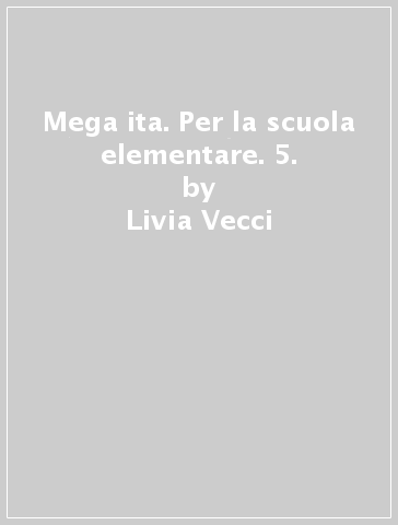 Mega ita. Per la scuola elementare. 5. - Livia Vecci