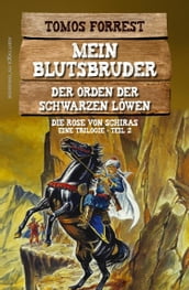 Mein Blutsbruder - Der Orden der Schwarzen Löwen, Trilogie Teil 2: Die Rose von Schiras