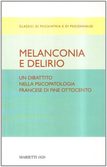 Melanconia e delirio. Un dibattito nella psicopatologia francese di fine Ottocento. Contributi del Congresso di Blois del 1892 - Jules Cotard - Jules Ségals