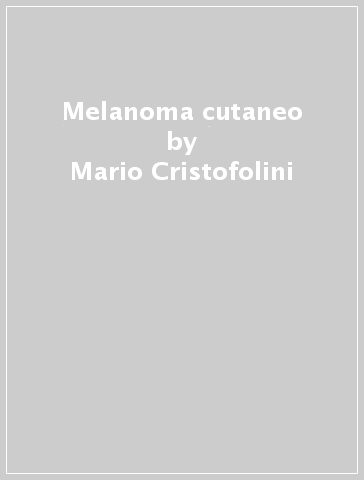 Melanoma cutaneo - Mario Cristofolini - Francesco Piscioli