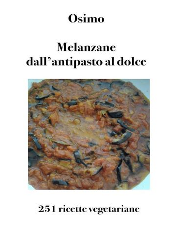 Melanzane dall'antipasto al dolce - Bruno Osimo