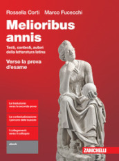 Melioribus annis. Testi, contesti, autori della letteratura latina. Verso la prova d esame. Per le Scuole superiori. Con Contenuto digitale (fornito elettronicamente)