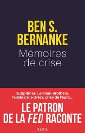 Mémoires de crise. Subprimes, Lehman Brothers, AIG, faillite de la Grèce, crise de l euro Le patron