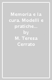 Memoria e la cura. Modelli e pratiche di lavoro con l