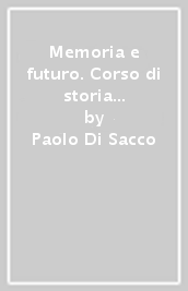 Memoria e futuro. Corso di storia per il secondo biennio e il quinto anno. Vol. 1: Dall