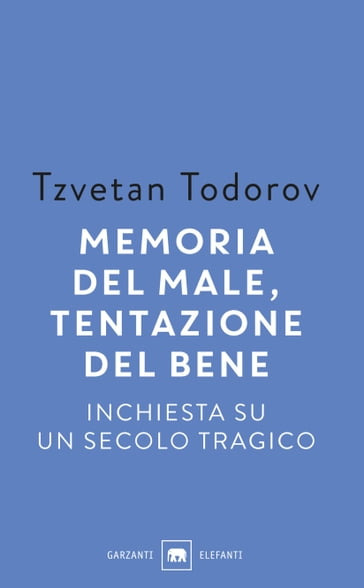 Memoria del male, tentazione del bene - Todorov Tzvetan