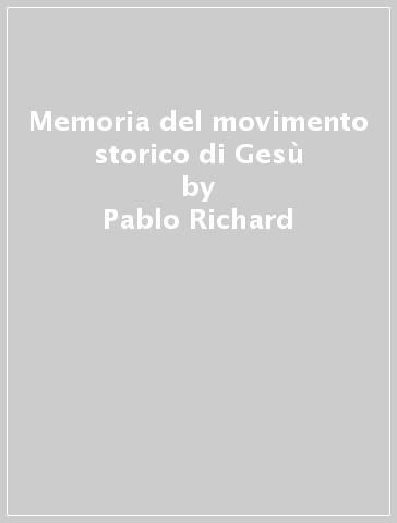 Memoria del movimento storico di Gesù - Pablo Richard