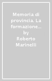 Memoria di provincia. La formazione dell Archivio di Stato di Rieti e le fonti storiche della regione sabina