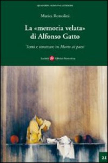 Memoria velata di Alfonso Gatto. Temi e strutture in «morto ai paesi» (La) - Marica Romolini