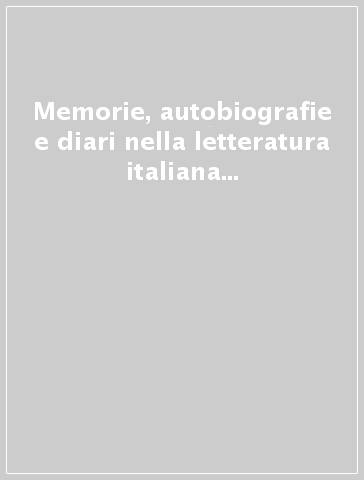 Memorie, autobiografie e diari nella letteratura italiana dell'Ottocento e del Novecento