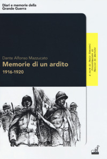 Memorie di un ardito 1916-1920 - Dante Alfonso Mazzucato