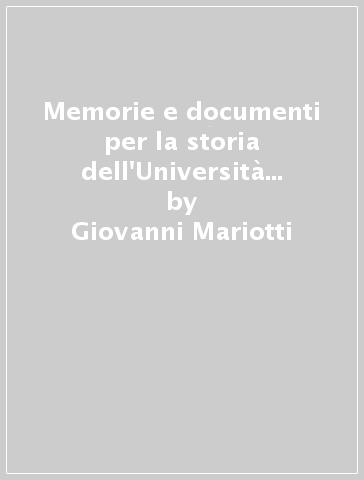 Memorie e documenti per la storia dell'Università di Parma nel Medioevo (rist. anast. Parma, 1888) - Giovanni Mariotti