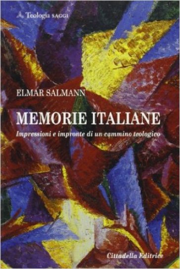 Memorie italiane. Impressioni e impronte di un cammino teologico - Elmar Salmann