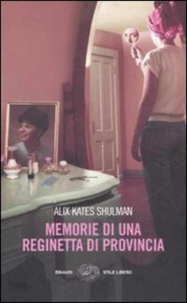 Memorie di una reginetta di provincia - Alix K. Shulman - Alix Kates Shulman - Alix Kates Shulman