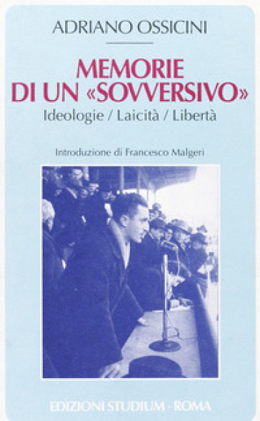 Memorie di un «sovversivo». Ideologie, laicità, libertà - Adriano Ossicini