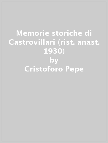 Memorie storiche di Castrovillari (rist. anast. 1930) - Cristoforo Pepe