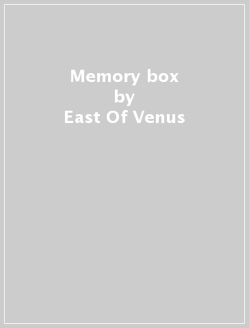 Memory box - East Of Venus