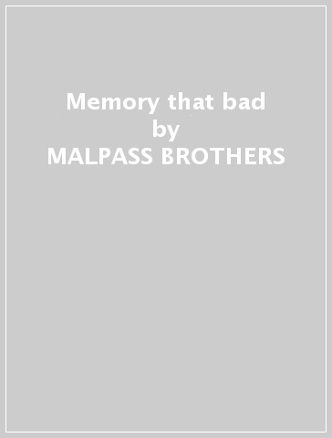 Memory that bad - MALPASS BROTHERS