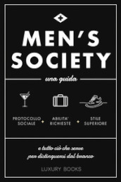 Men s society. Una guida e tutto ciò che serve per distinguersi dal branco