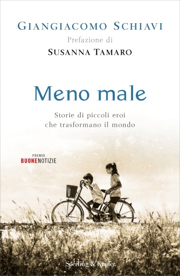 Meno male. Storie di piccoli eroi che trasformano il mondo - Giangiacomo Schiavi