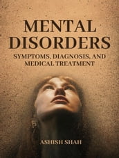 Mental Disorders: Symptoms, Diagnosis, and Medical Treatment