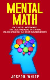 Mental Math: How to Develop a Mind for Numbers, Rapid Calculations and Creative Math Tricks (Including Special Speed Math for SAT, GMAT and GRE Students)