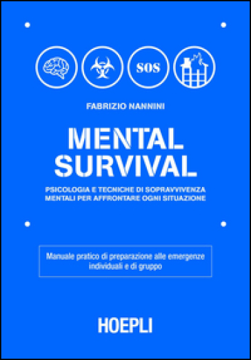 Mental survival. Psicologia e tecniche di sopravvivenza mentali per affrontare ogni situazione - Fabrizio Nannini