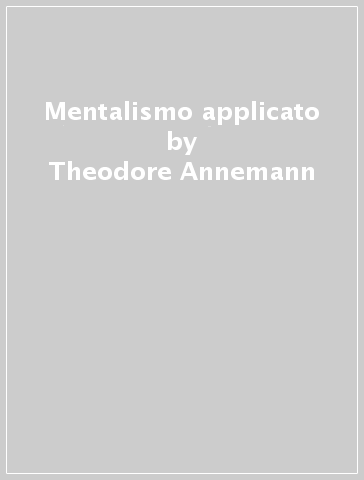 Mentalismo applicato - Theodore Annemann